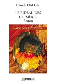 LE RIDEAU DES CHIMERES ROMAN - AMOUR QUEL EST TON NOM ?