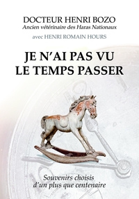 JE N'AI PAS VU LE TEMPS PASSER - SOUVENIRS CHOISIS D'UN PLUS QUE CENTENAIRE