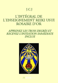 L'INTÉGRAL DE L'ENSEIGNEMENT REIKI USUI ROSAIRE D'OR