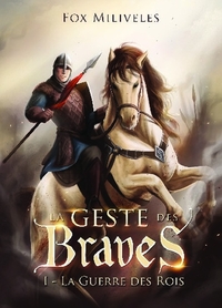 LA GESTE DES BRAVES - LA GUERRE DES ROIS