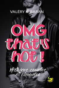 OMG THAT'S HOT ! - HISTOIRES COURTES ET CHAUDES