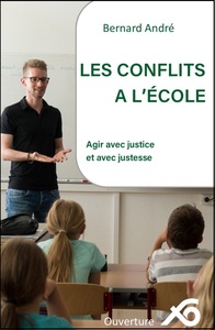 LES CONFLITS A L'ECOLE - AGIR AVEC JUSTICE ET AVEC JUSTESSE