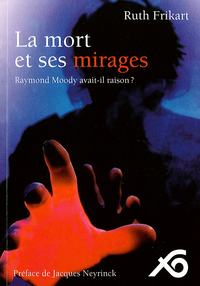 LA MORT ET SES MIRAGES - RAYMOND MOODY AVAIT-IL RAISON - PREFACE DE J. NEYRINCK