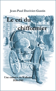 Le cri du chiffonnier - Une enfance en Wallonie 1936-1940