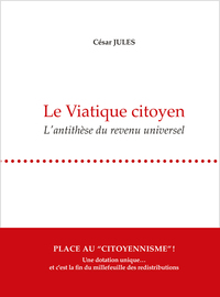 LE VIATIQUE CITOYEN - L'ANTITHESE DU REVENU UNIVERSEL