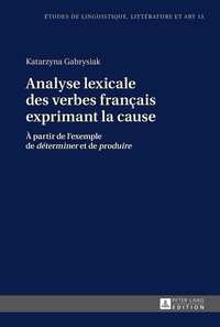 ANALYSE LEXICALE DES VERBES FRANCAIS EXPRIMANT LA CAUSE - A PARTIR DE L'EXEMPLE DE DETERMINER ET D