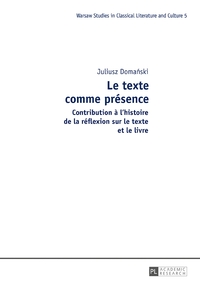 LE TEXTE COMME PRESENCE - CONTRIBUTION A L'HISTOIRE DE LA REFLEXION SUR LE TEXTE ET LE LIVRE