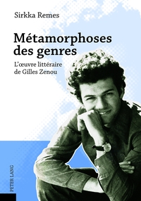 METAMORPHOSES DES GENRES - L'OEUVRE LITTERAIRE DE GILLES ZENOU