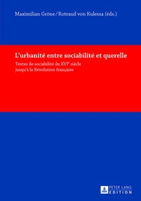 L'URBANITE ENTRE SOCIABILITE ET QUERELLE - TEXTES DE SOCIABILITE DU XVI E SIECLE JUSQU'A LA REVOLUTI
