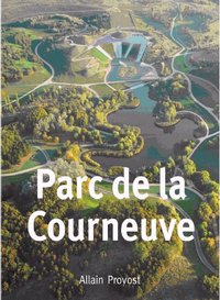 PARC DE LA COURNEUVE - ALLAIN PROVOST 1925-2005