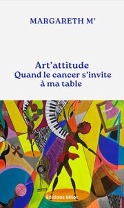 Art'attitude : Quand le cancer s’invite à ma table