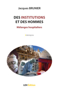 DES INSTITUTIONS ET DES HOMMES - MELANGES HOSPITALIERS