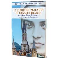 Le jubilé des malades et des souffrants avec Notre Dame de Lourdes et sur les pas de Bernadette