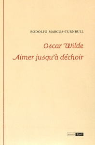 Oscar Wilde aimer jusqu'à déchoir