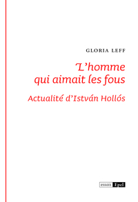 L'HOMME QUI AIMAIT LES FOUS. ACTUALITES D'ISTVAN HOLLOS
