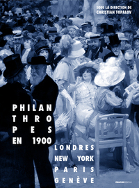 PHILANTHROPES EN 1900. LONDRES, NEW YORK, PARIS, GENEVE