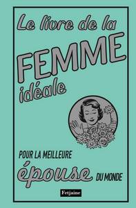 Le Livre de la femme idéale. pour la meilleure épouse du monde