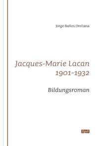 Jacques-marie Lacan - 1901-1932 Bildungsroman *