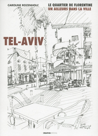 TEL-AVIV. LE QUARTIER DE FLORENTINE : UN AILLEURS DANS LA VILLE