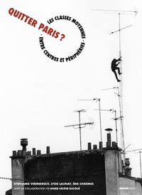 QUITTER PARIS ? LES CLASSES MOYENNES ENTRE PERIPHERIES ET CENTRES