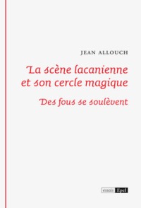 La scène lacanienne et son cercle magique. Des fous se soulèvent