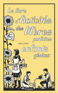 Le Livre d'activités des Mères parfaites . avec leurs enfants géniaux