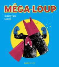 MEGA-LOUP - COMMENT MEGA-LOUP A SAUVE LA PETITE EN ROUGE