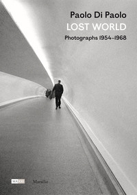 PAOLO DI PAOLO: LOST WORLD: PHOTOGRAPHS 1954-1968 /ANGLAIS