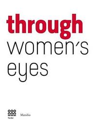 THROUGH WOMEN'S EYE FROM DIANE ARBUS TO LETIZIA BATTAGLIA /ANGLAIS