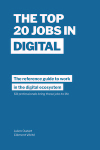 THE TOP 20 JOBS IN DIGITAL - THE REFERENCE GUIDE TO WORK IN THE DIGITAL ECOSYSTEM