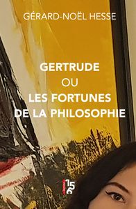 GERTRUDE OU LES FORTUNES DE LA PHILOSOPHIE