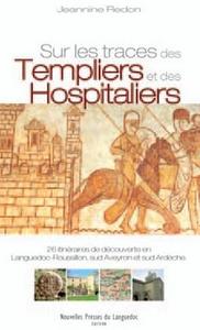 Sur les traces des templiers et des hospitaliers - 26 itinéraires de découverte en Languedoc-Roussillon, Sud-Aveyron et Sud-Ardèche