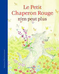 PETIT CHAPERON ROUGE N'EN PEUT PLUS (LE)