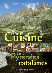 La cuisine des Pyrénées catalanes - Cerdagne, Capcir, Andorrre