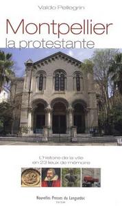 Montpellier la protestante - l'histoire de la ville en 23 lieux de mémoire