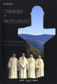 Cathares et protestants - familles rebelles et histoire du Midi