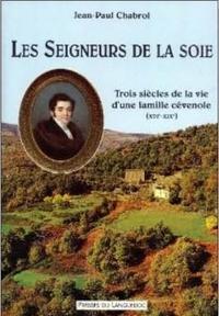 Les seigneurs de la soie - trois siècles de la vie d'une famille cévenole