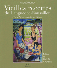 Vieilles recettes du Languedoc-Roussillon - et quelques secrets de plus