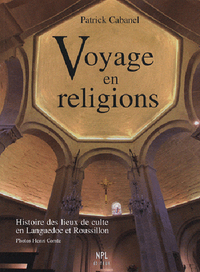 Voyage en religions - histoire des lieux de culte en Languedoc et Roussillon des origines à nos jours