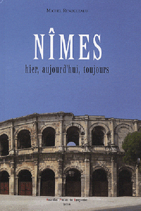 Nîmes - hier, aujourd'hui, toujours