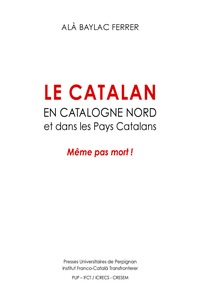 LE CATALAN EN CATALOGNE NORD ET DANS LES PAYS CATALANS - MEME PAS MORT