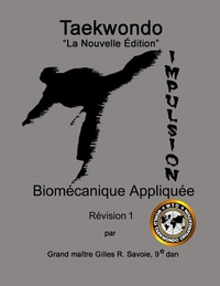 TAEKWONDO: LA NOUVELLE EDITION, BIOMECANIQUE APPLIQUEE, REVISION 1