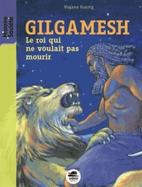 GILGAMESH - NOUVELLE EDITION - LE ROI QUI NE VOULAIT PAS MOURIR