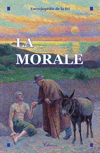 LA MORALE (ENCYCLOPEDIE DE LA FOI)