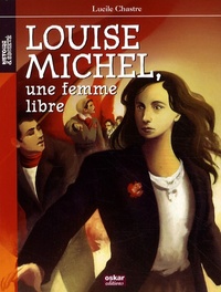 LOUISE MICHEL, UNE FEMME LIBRE