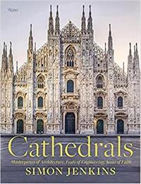 Cathedrals Masterpieces of Architecture, Feats of Engineering, Icons of Faith /anglais