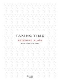 TAKING TIME AZZEDINE ALAIA CONVERSATIONS ACROSS A CREATIVE COMMUNITY /ANGLAIS