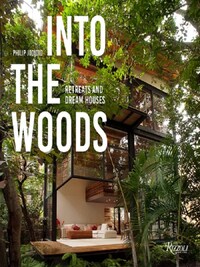 Into the Woods Retreats and Dream Houses /anglais
