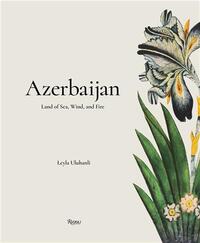 Azerbaijan Land of Sea, Wind, and Fire /anglais