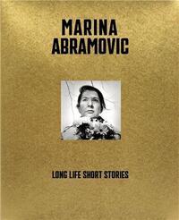 Marina Abramovic Long Life Short Stories /anglais